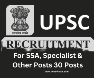 UPSC Recruitment 2023: Apply for 30 Specialist, SSA, and Other Posts