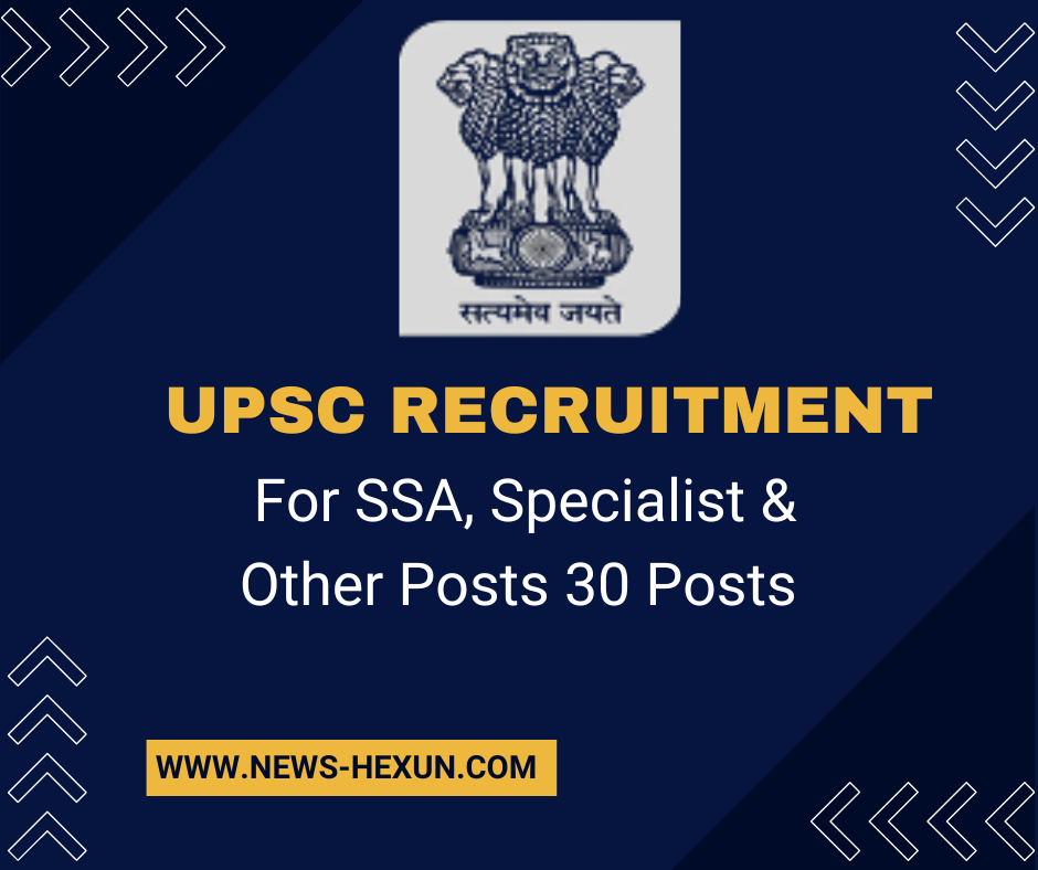 UPSC Recruitment 2023: Apply for 30 Specialist, SSA, and Other Posts in 2023