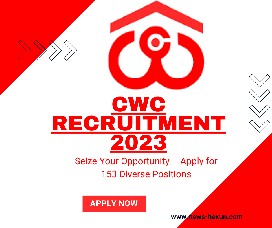 CWC Recruitment 2023: Seize Your Opportunity – Apply for 153 Diverse Positions