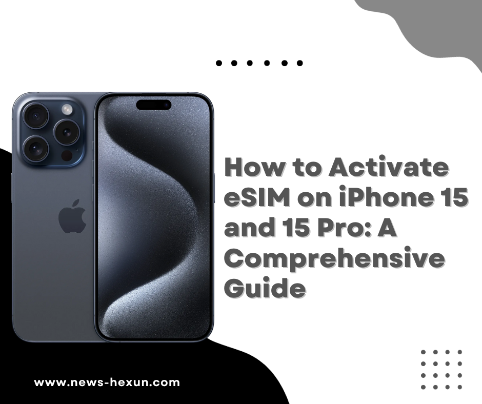 How to Activate eSIM on iPhone 15 and 15 Pro: A Comprehensive Guide