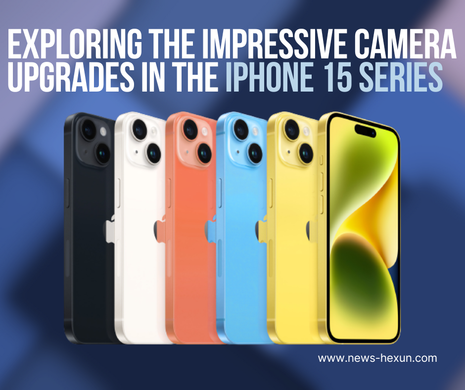 iPhone 15 Series Exploring the Impressive Camera Upgrades