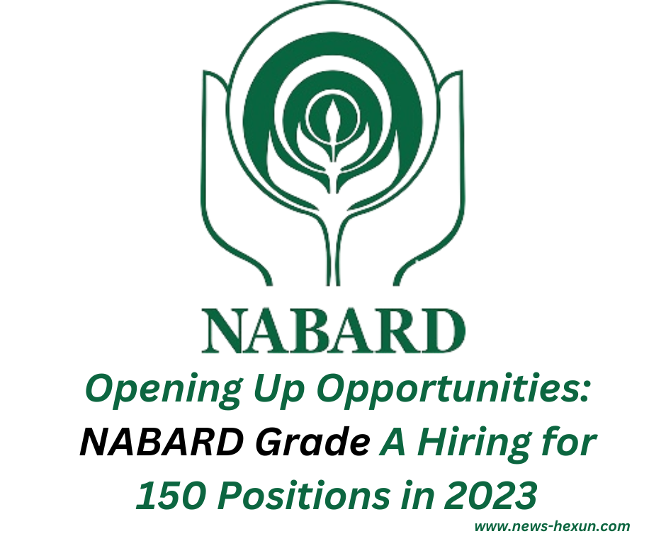 Opening Up Opportunities: NABARD Grade A Hiring for 150 Positions in 2023