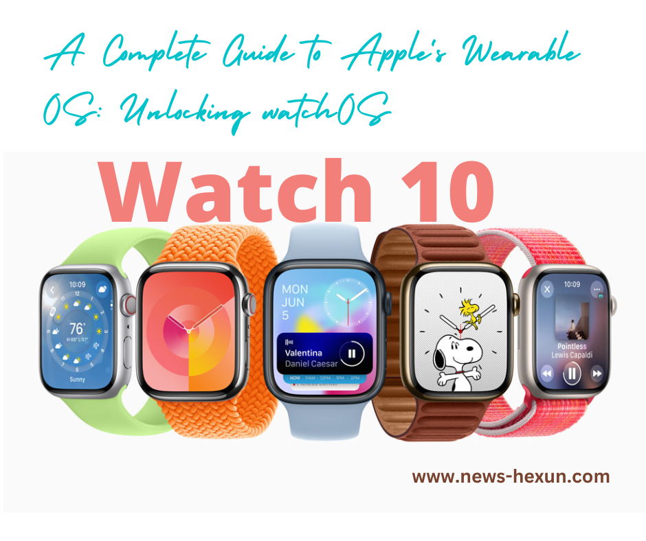 A Complete Guide to Apple's Wearable OS: Unlocking watch OS 10