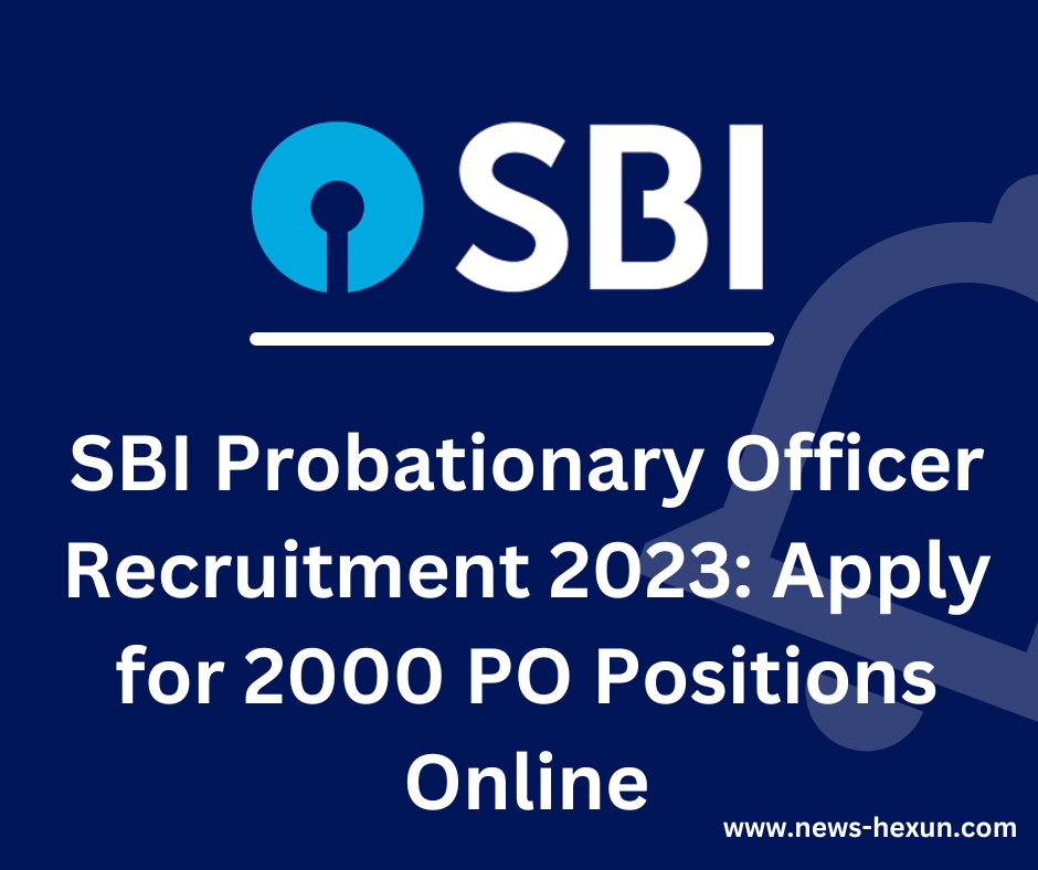 SBI Probationary Officer Recruitment 2023: Apply for 2000 PO Positions Online