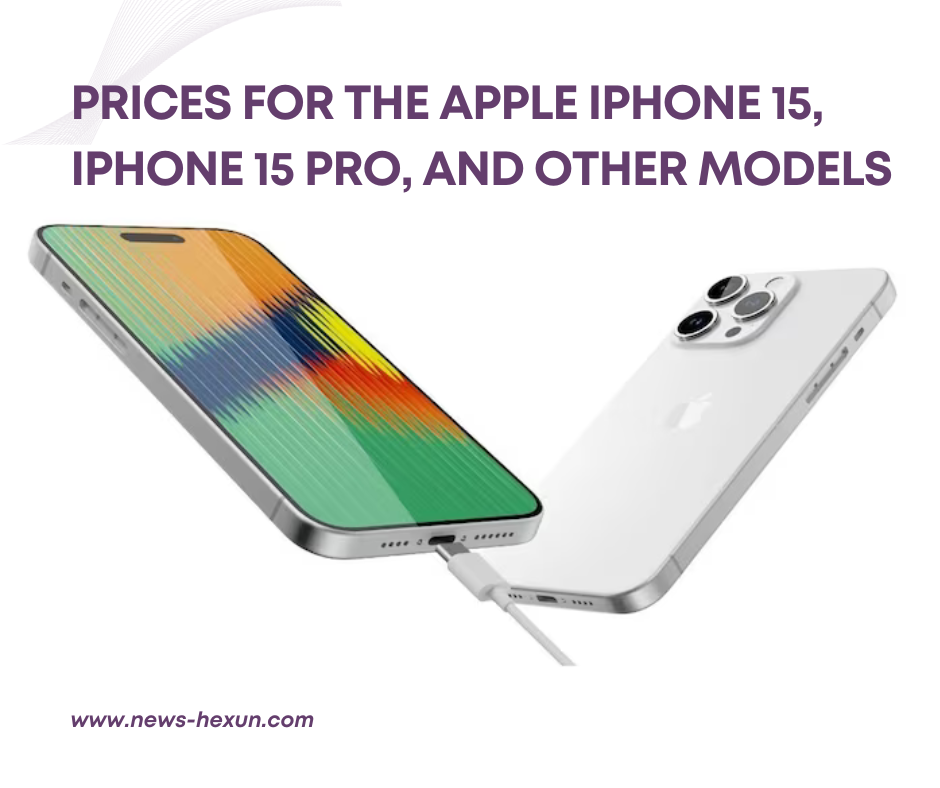 Prices for the Apple iPhone 15, iPhone 15 Pro, and Other Models