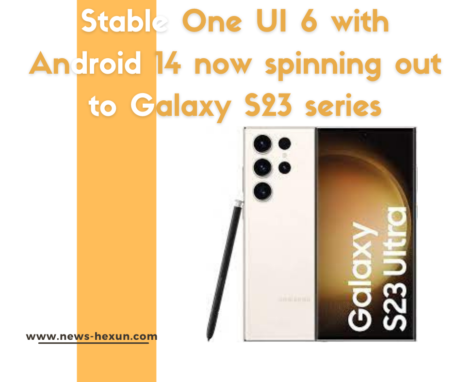 Stable One UI 6 with Android 14 now spinning out to Galaxy S23 series