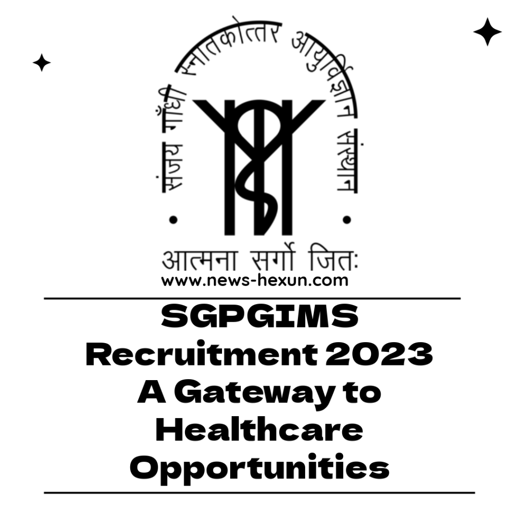 SGPGIMS Recruitment 2023: A Gateway to Healthcare Opportunities