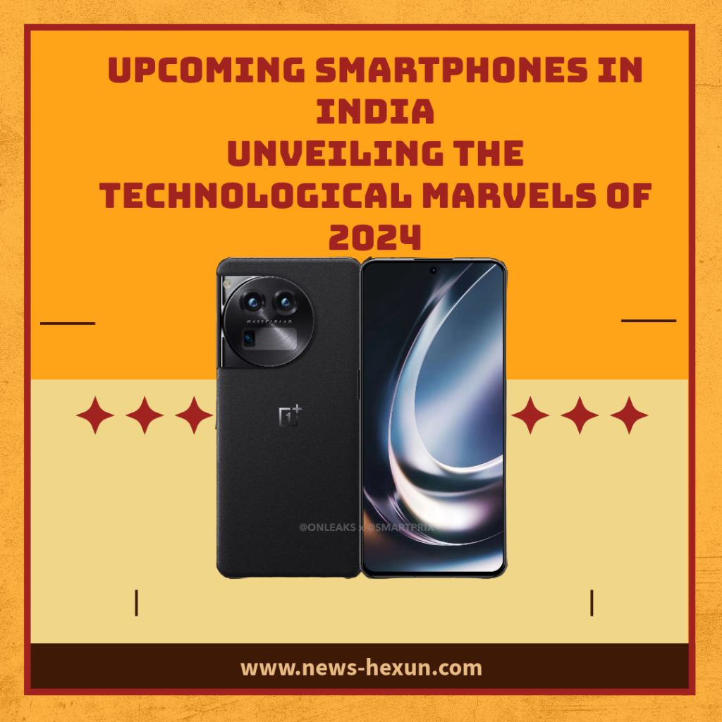 Upcoming Smartphones in India: Unveiling the Technological Marvels of 2024