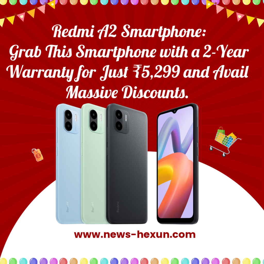 Redmi A2 Smartphone: Grab This Smartphone with a 2-Year Warranty for Just ₹5,299 and Avail Massive Discounts.