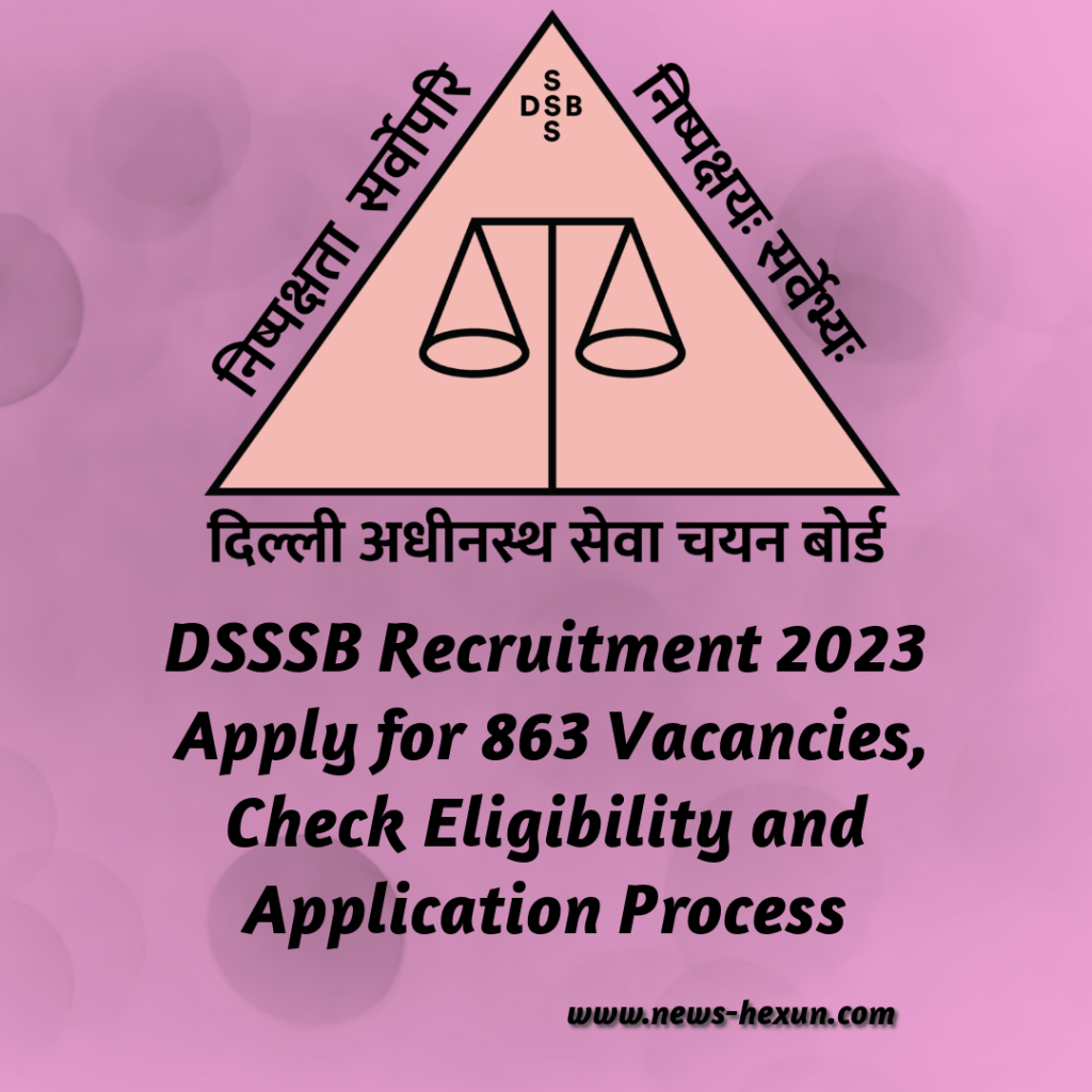 DSSSB Recruitment 2023: Apply for 863 Vacancies, Check Eligibility and Application Process: Apply for 863 Vacancies, Check Eligibility and Application Process