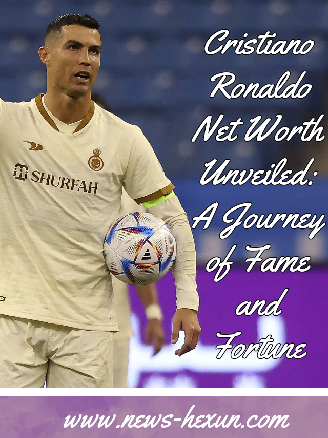 Cristiano Ronaldo Net Worth Presented: A Journey of Fame and Fortune ...