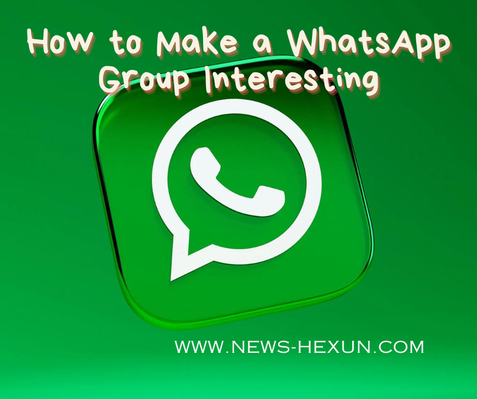 How to Make a WhatsApp Group Interesting in 2023