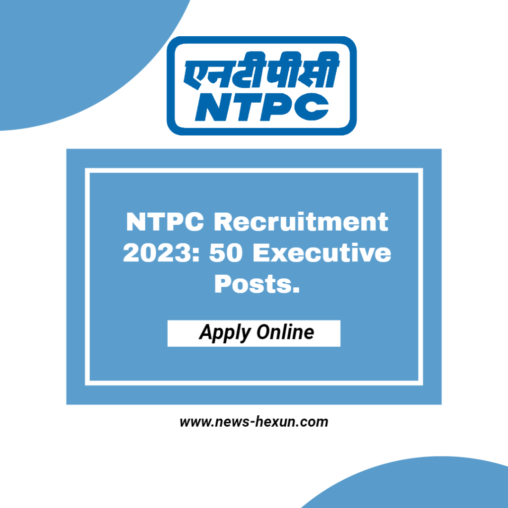 NTPC Recruitment 2023: 50 Executive Posts, Apply Online