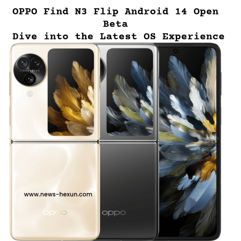 OPPO Find N3 Flip Android 14 Open Beta: Dive into the Latest OS Experience
